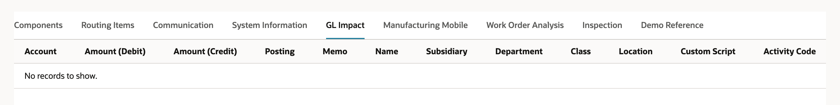 GL Impact subtab of the Work Order Close with the column headings Account, Amount (Debit), Amount (Credit), Posting, Memo, Name, Subsidiary, Department, Class, Location, Custom Script and Activity Code, and the message No records to show.