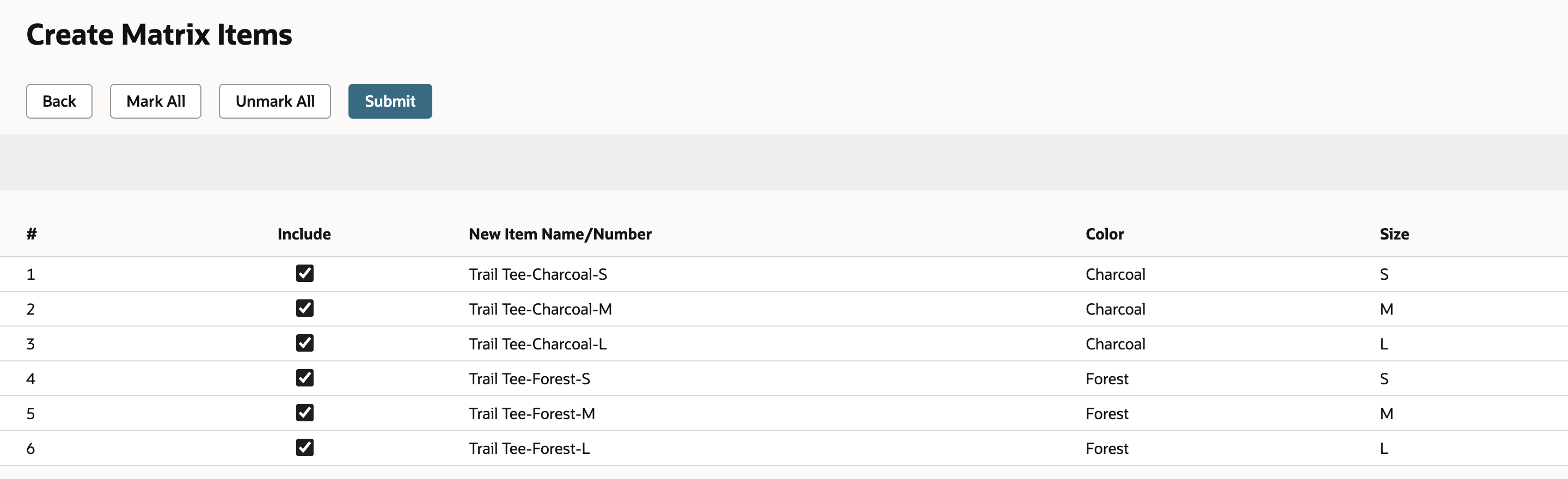 The Create Matrix Items page with Back, Mark All, Unmark All and Submit buttons. Six rows, each with Include checked: Trail Tee-Charcoal-S, -M and -L with Color Charcoal, and Trail Tee-Forest-S, -M and -L with Color Forest, each with its Size.