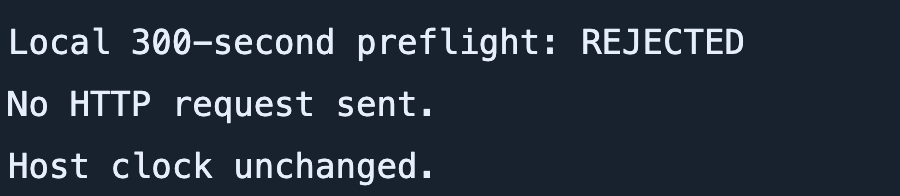 Local preflight rejects age 600 seconds. No HTTP request is sent and the host clock is unchanged.
