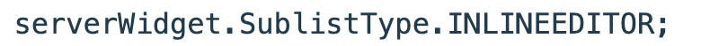 The saved source type is serverWidget.SublistType.INLINEEDITOR.