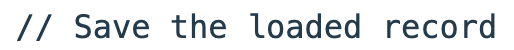 A comment marks the missing loaded-record save before the fresh load.