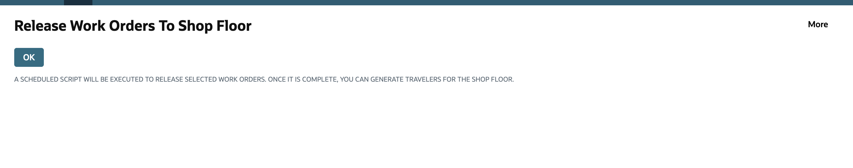 Release Work Orders To Shop Floor page with an OK button and the line A SCHEDULED SCRIPT WILL BE EXECUTED TO RELEASE SELECTED WORK ORDERS. ONCE IT IS COMPLETE, YOU CAN GENERATE TRAVELERS FOR THE SHOP FLOOR.