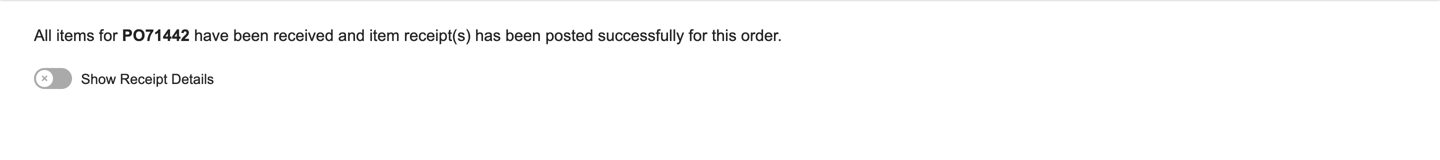 PO Received says all items for PO71442 have been received and item receipt(s) has been posted successfully for this order.