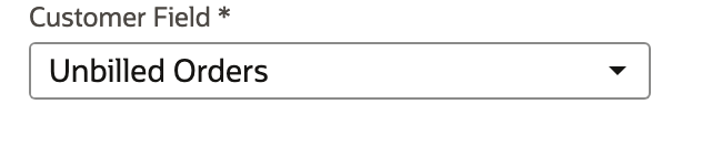 Customer Field selected as Unbilled Orders.