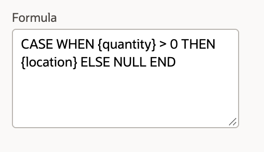 Formula returns Location when Quantity is above zero and NULL otherwise.